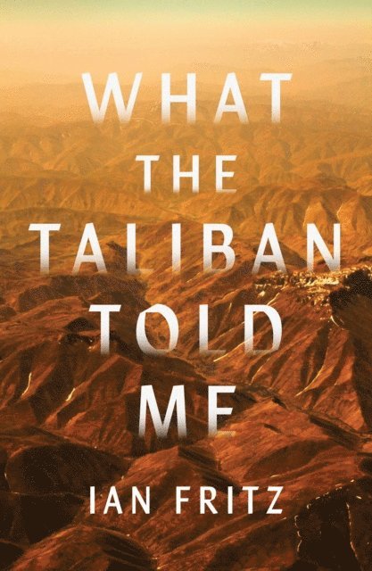 Ian Fritz - What the Taliban Told Me, E-bok