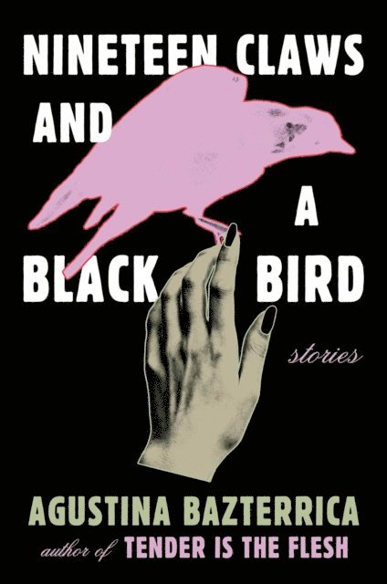 Agustina Bazterrica - Nineteen Claws and a Black Bird, E-bok