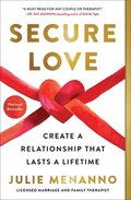 Secure Love: Create a Relationship That Lasts a Lifetime