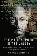 The Philosopher in the Valley: Alex Karp, Palantir, and the Rise of the Surveillance State