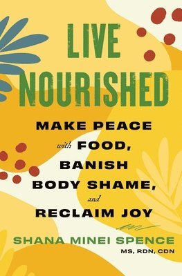 Shana Minei Spence - Live Nourished, Häftad