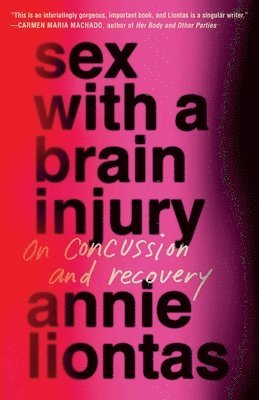 Annie Liontas - Sex with a Brain Injury, Inbunden