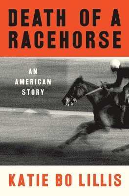 Katie Bo Lillis - Death of a Racehorse, Inbunden