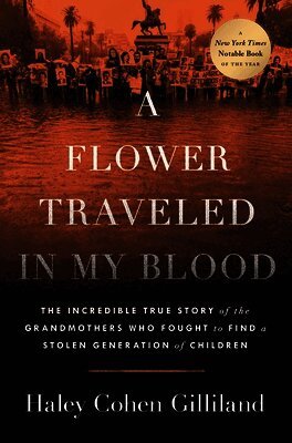 Haley Cohen Gilliland - A Flower Traveled in My Blood: The Incredible True Story of the Grandmothers Who Fought to Find a Stolen Generation of Children, Inbunden
