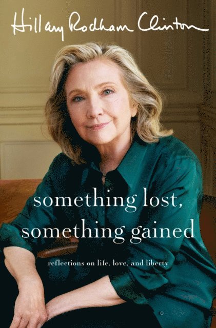 Hillary Rodham Clinton - Something Lost, Something Gained, E-bok