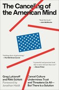 The Canceling of the American Mind: Cancel Culture Undermines Trust and Threatens Us All--But There Is a Solution