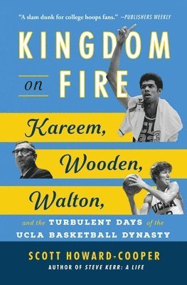 Scott Howard-Cooper - Kingdom on Fire: Kareem, Wooden, Walton, and the Turbulent Days of the UCLA Basketball Dynasty, Häftad