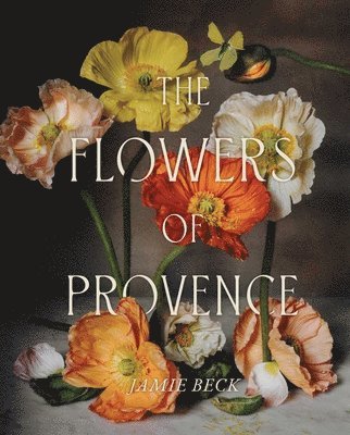 Jamie Beck - Flowers of Provence, Inbunden