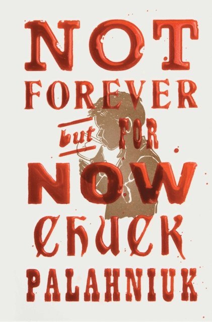 Chuck Palahniuk - Not Forever, But For Now, E-bok