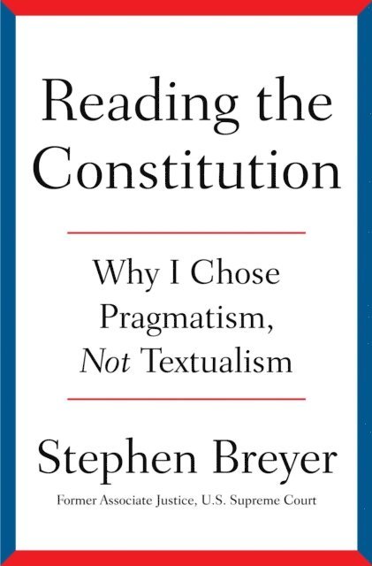 Stephen Breyer - Reading the Constitution, E-bok