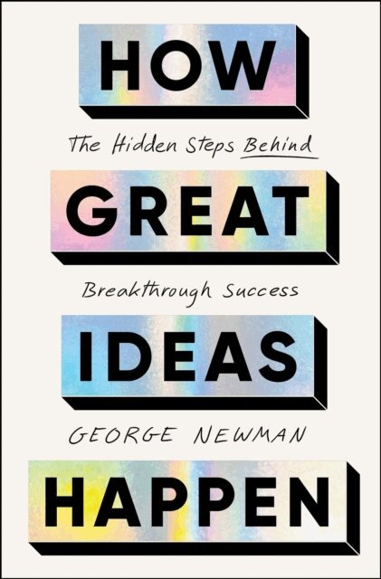 George Newman - How Great Ideas Happen, E-bok