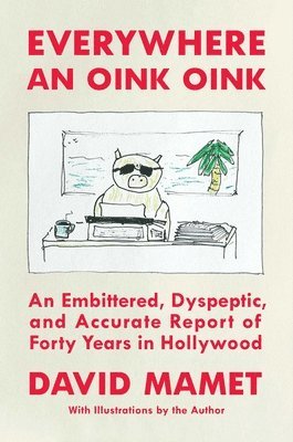 David Mamet - Everywhere an Oink Oink, Inbunden
