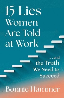 Bonnie Hammer - 15 Lies Women Are Told at Work, Inbunden