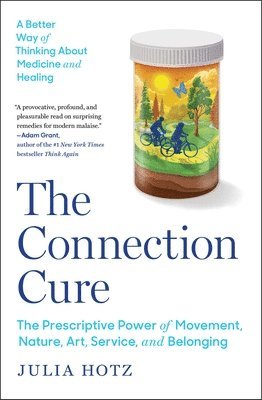 Julia Hotz - The Connection Cure: The Prescriptive Power of Movement, Nature, Art, Service, and Belonging, Häftad