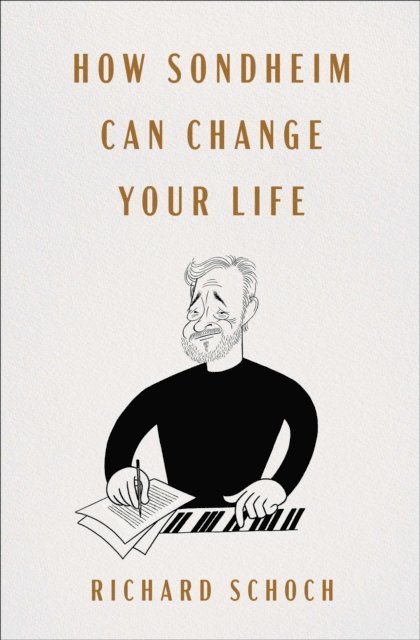 Richard Schoch - How Sondheim Can Change Your Life, E-bok