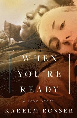 Kareem Rosser - When You're Ready: A Love Story, Inbunden