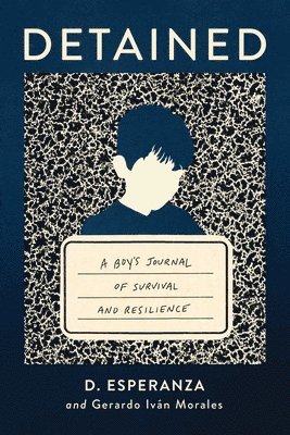 David Esperanza, Gerardo Iván Morales - Detained: A Boy's Journal of Survival and Resilience, Inbunden