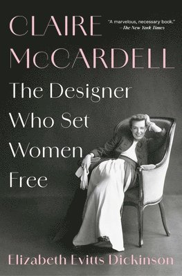 Elizabeth Evitts Dickinson - Claire McCardell: The Designer Who Set Women Free, Häftad