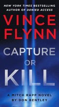 Capture or Kill: A Mitch Rapp Novel by Don Bentley