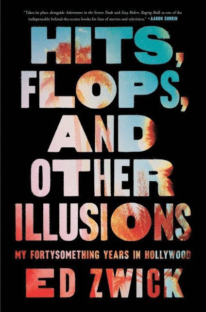 Ed Zwick - Hits, Flops, and Other Illusions, E-bok