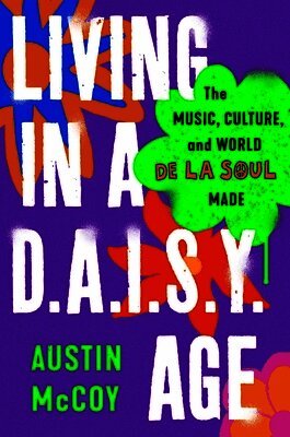 Austin McCoy - Living in a D.A.I.S.Y. Age: The Music, Culture, and World de la Soul Made, Inbunden