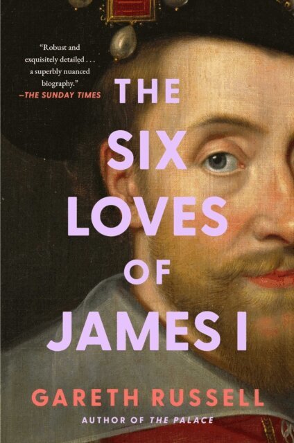 Gareth Russell - Six Loves of James I, E-bok