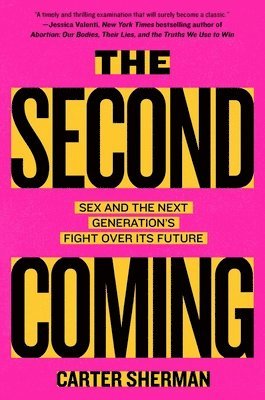 Carter Sherman - The Second Coming: Sex and the Next Generation's Fight Over Its Future, Inbunden