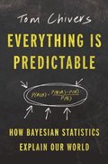 Everything Is Predictable: How Bayesian Statistics Explain Our World