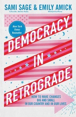 Sami Sage, Emily Amick - Democracy in Retrograde: How to Make Changes Big and Small in Our Country and in Our Lives, Häftad