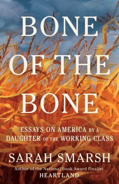 Sarah Smarsh - Bone of the Bone, E-bok