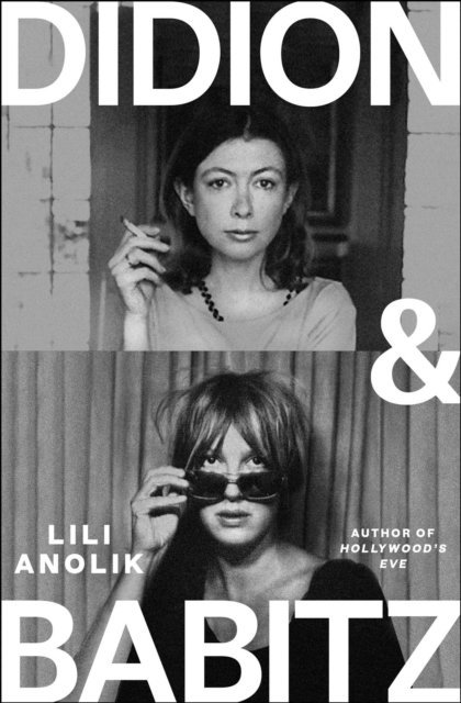 Lili Anolik - Didion and Babitz, E-bok