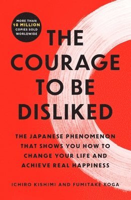 The Courage to Be Disliked av Ichiro Kishimi, Fumitake Koga
