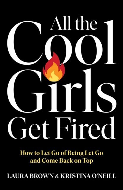 Kristina O'Neill, Laura Brown - All the Cool Girls Get Fired, E-bok
