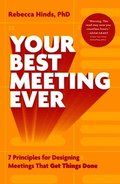 Your Best Meeting Ever: 7 Principles for Designing Meetings That Get Things Done