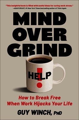 PH. D. Winch, Guy - Mind Over Grind: How to Break Free When Work Hijacks Your Life, Inbunden