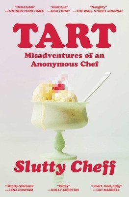 Slutty Cheff - Tart: Misadventures of an Anonymous Chef, Häftad
