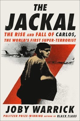 Joby Warrick - The Jackal: The Rise and Fall of Carlos, the World's First Super-Terrorist, Inbunden