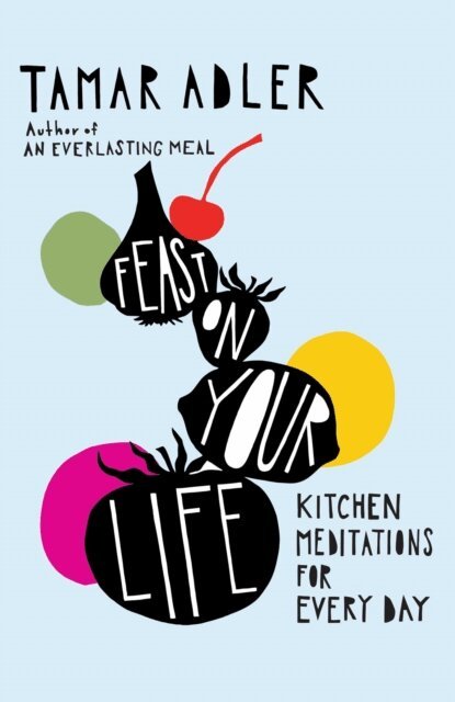 Tamar Adler - Feast on Your Life, E-bok