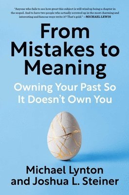 Michael Lynton, Joshua L. Steiner - From Mistakes to Meaning: Owning Your Past So It Doesn't Own You, Inbunden