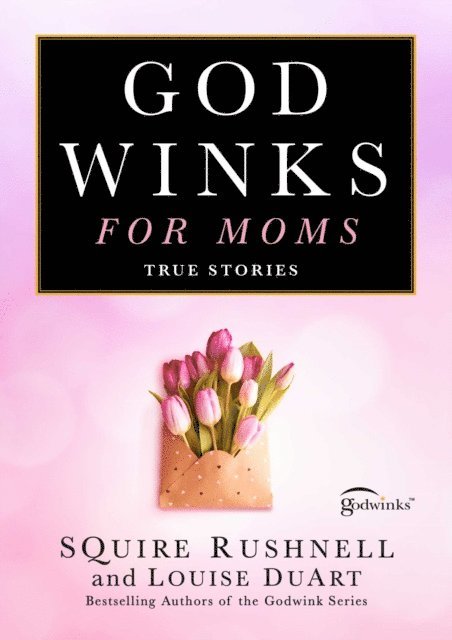 Louise DuArt, SQuire Rushnell - Godwinks for Moms, E-bok