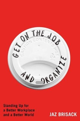 Jaz Brisack - Get on the Job and Organize, Inbunden