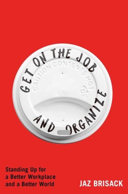 Jaz Brisack - Get on the Job and Organize, E-bok