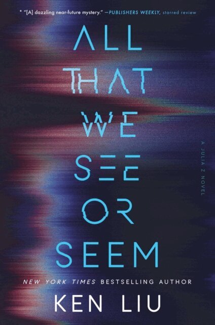 Ken Liu - All That We See or Seem, E-bok