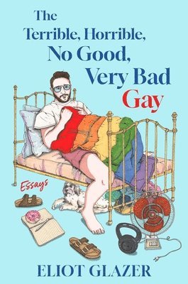 Eliot Glazer - Terrible, Horrible, No Good, Very Bad Gay, Inbunden