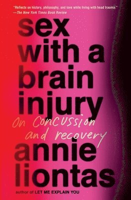 Annie Liontas - Sex with a Brain Injury, Häftad