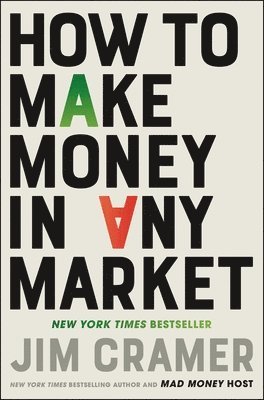 James J. Cramer - How to Make Money in Any Market, Inbunden