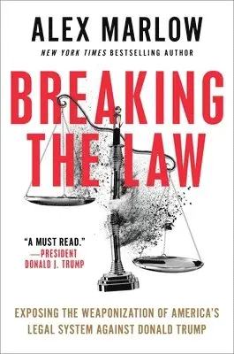Alex Marlow - Breaking the Law: Exposing the Weaponization of America's Legal System Against Donald Trump, Inbunden. Tillgänglighet: Lägg i varukorg