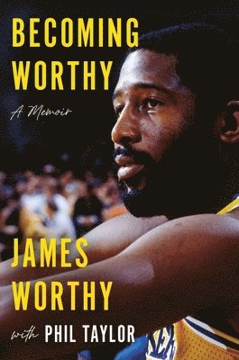 James Worthy, Phil Taylor - Becoming Worthy: A Memoir, Inbunden
