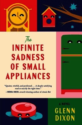Glenn Dixon - The Infinite Sadness of Small Appliances, Inbunden