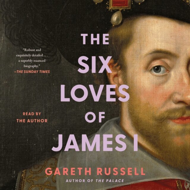 Gareth Russell - Six Loves of James I, Ljudbok